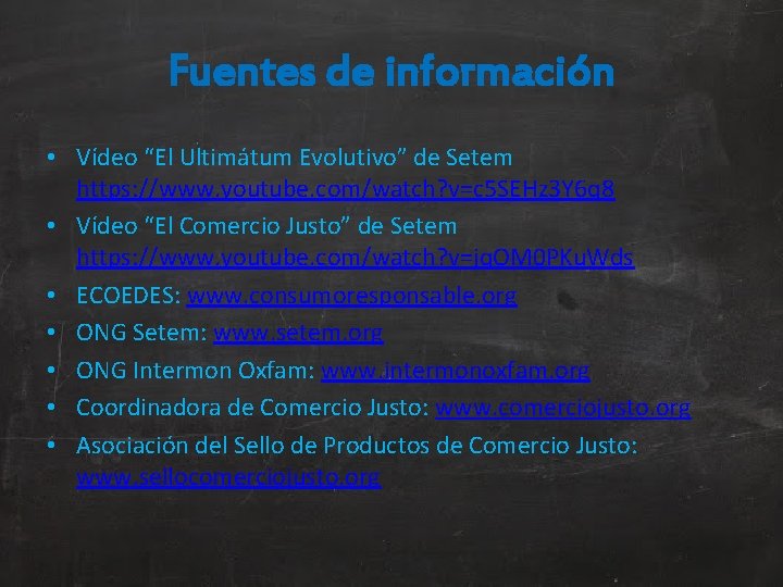 Fuentes de información • Vídeo “El Ultimátum Evolutivo” de Setem https: //www. youtube. com/watch?