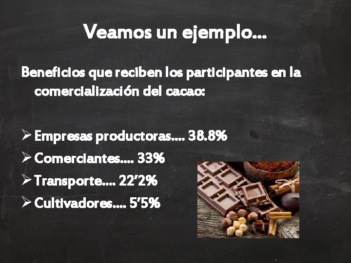 Veamos un ejemplo… Beneficios que reciben los participantes en la comercialización del cacao: Ø