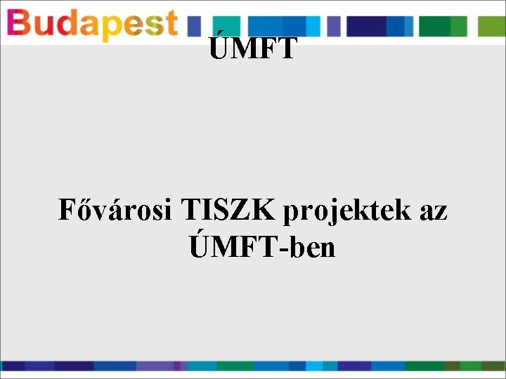 ÚMFT Fővárosi TISZK projektek az ÚMFT-ben 