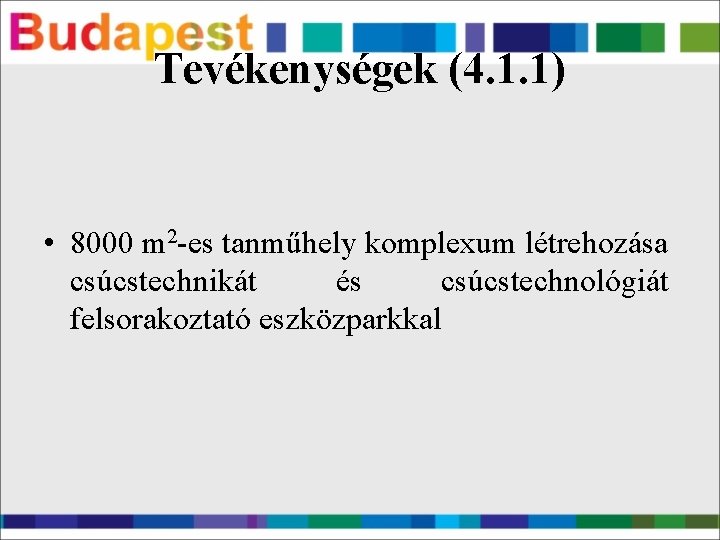 Tevékenységek (4. 1. 1) • 8000 m 2 -es tanműhely komplexum létrehozása csúcstechnikát és