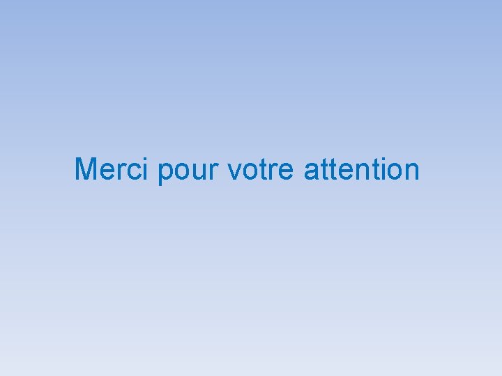 Merci pour votre attention 