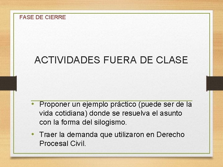 FASE DE CIERRE ACTIVIDADES FUERA DE CLASE • Proponer un ejemplo práctico (puede ser