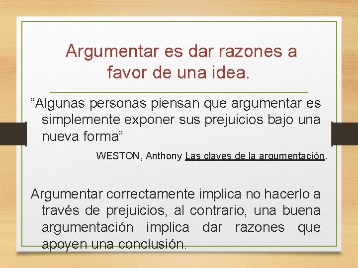 Argumentar es dar razones a favor de una idea. “Algunas personas piensan que argumentar