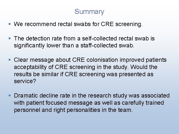 Summary § We recommend rectal swabs for CRE screening. § The detection rate from