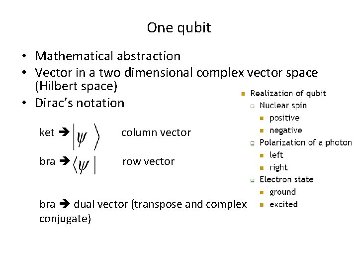 One qubit • Mathematical abstraction • Vector in a two dimensional complex vector space