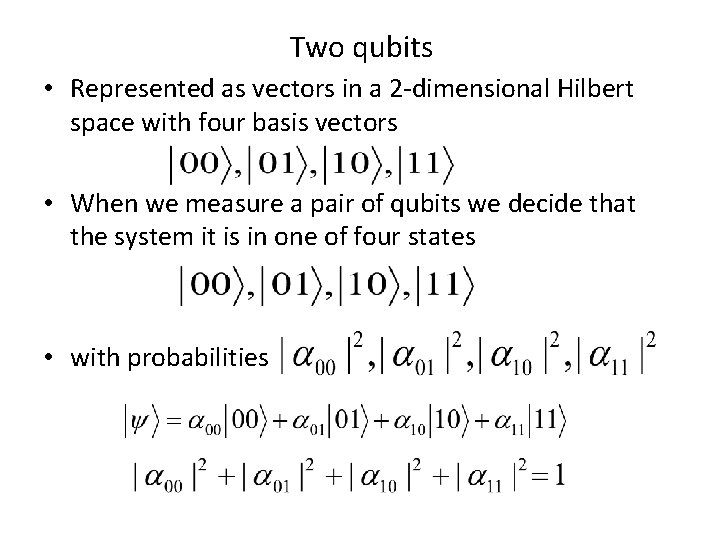 Two qubits • Represented as vectors in a 2 -dimensional Hilbert space with four