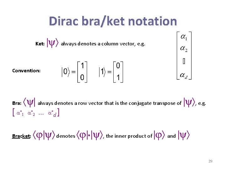 Dirac bra/ket notation Ket: ψ always denotes a column vector, e. g. Convention: Bra: