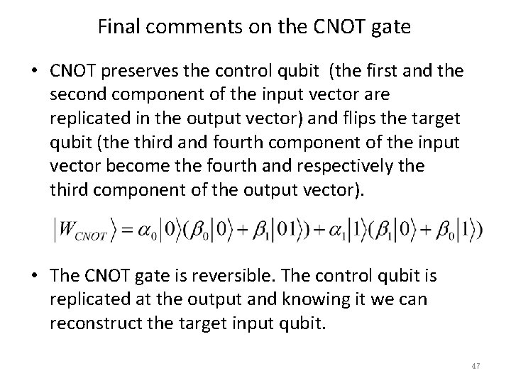 Final comments on the CNOT gate • CNOT preserves the control qubit (the first