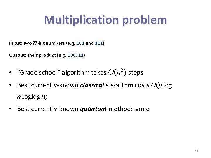 Multiplication problem Input: two n-bit numbers (e. g. 101 and 111) Output: their product