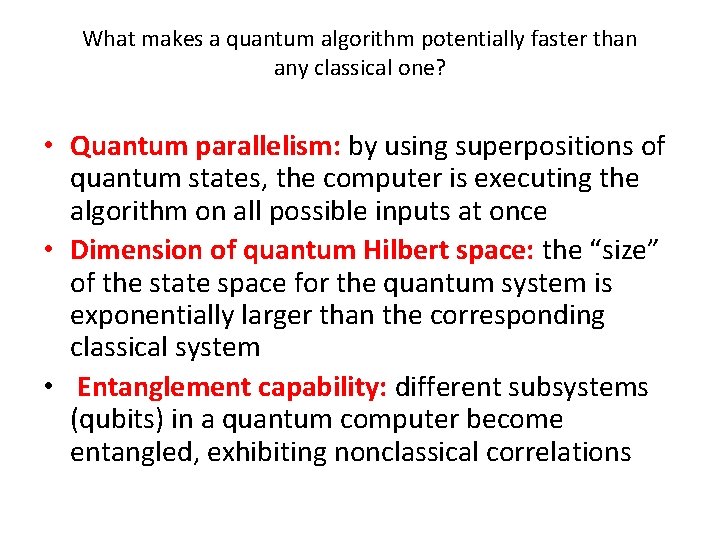 What makes a quantum algorithm potentially faster than any classical one? • Quantum parallelism: