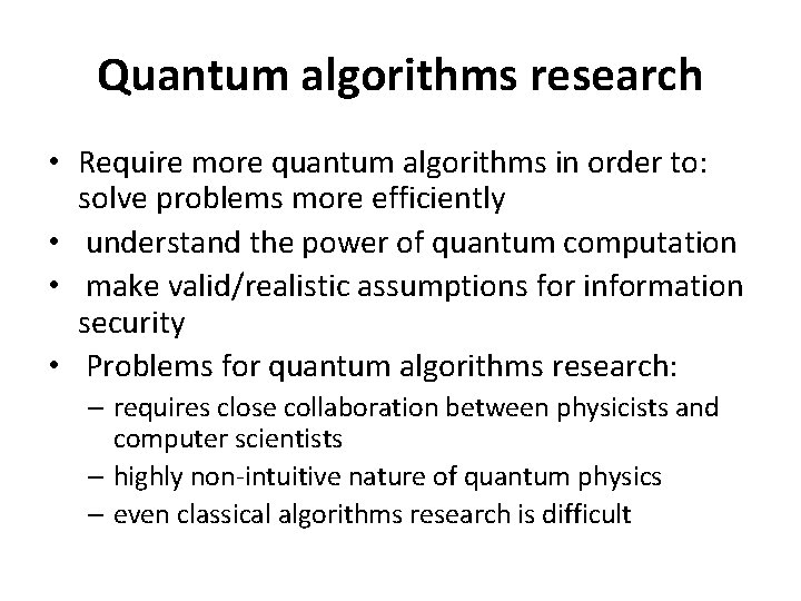 Quantum algorithms research • Require more quantum algorithms in order to: solve problems more