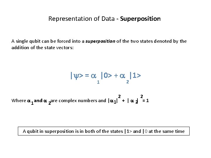 Representation of Data - Superposition A single qubit can be forced into a superposition