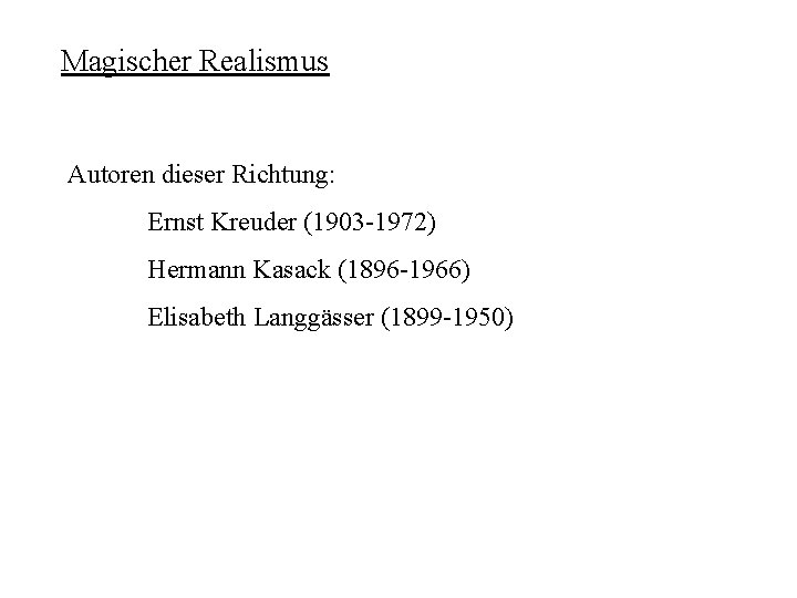 Magischer Realismus Autoren dieser Richtung: Ernst Kreuder (1903 -1972) Hermann Kasack (1896 -1966) Elisabeth