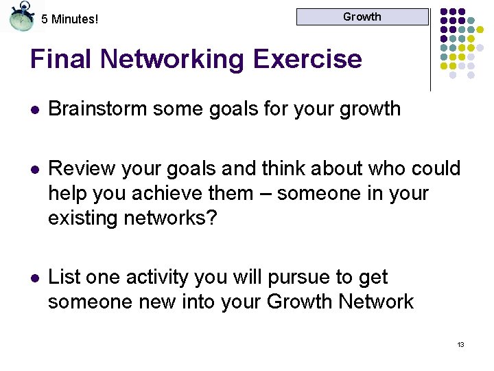 5 Minutes! Growth Final Networking Exercise l Brainstorm some goals for your growth l