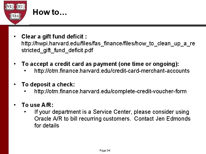 How to… • Clear a gift fund deficit : http: //hwpi. harvard. edu/files/fas_finance/files/how_to_clean_up_a_re stricted_gift_fund_deficit.