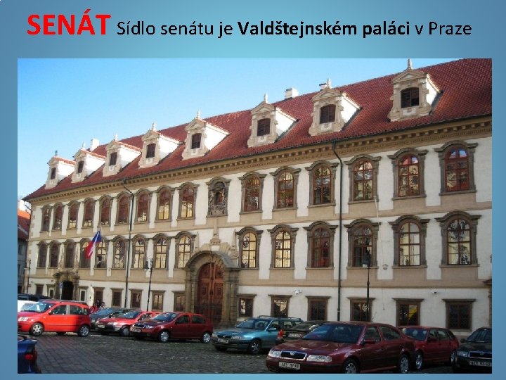 SENÁT Sídlo senátu je Valdštejnském paláci v Praze 