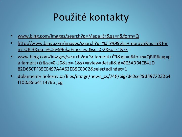 Použité kontakty • www. bing. com/images/search? q=Mapa+čr&qs=n&form=Q • http: //www. bing. com/images/search? q=%C 5%99