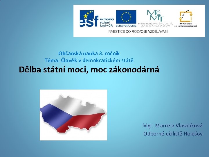 Občanská nauka 3. ročník Téma: Člověk v demokratickém státě Dělba státní moci, moc zákonodárná