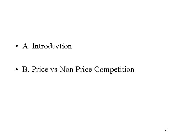  • A. Introduction • B. Price vs Non Price Competition 3 