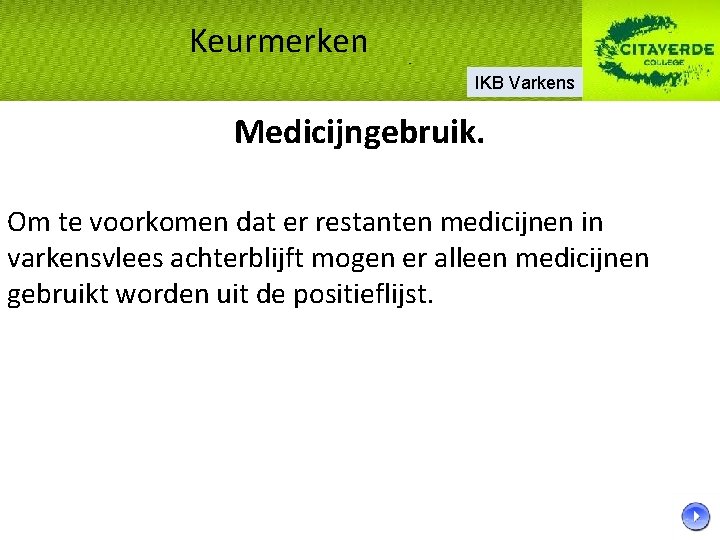 Keurmerken IKB Varkens Medicijngebruik. Om te voorkomen dat er restanten medicijnen in varkensvlees achterblijft