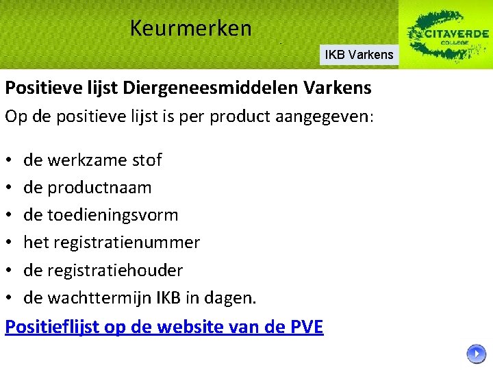 Keurmerken IKB Varkens Positieve lijst Diergeneesmiddelen Varkens Op de positieve lijst is per product