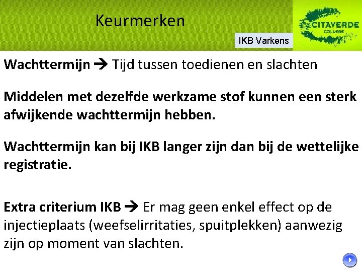 Keurmerken IKB Varkens Wachttermijn Tijd tussen toedienen en slachten Middelen met dezelfde werkzame stof