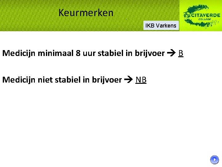 Keurmerken IKB Varkens Medicijn minimaal 8 uur stabiel in brijvoer B Medicijn niet stabiel