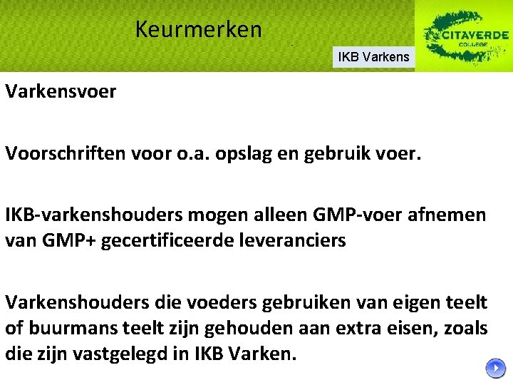 Keurmerken IKB Varkensvoer Voorschriften voor o. a. opslag en gebruik voer. IKB-varkenshouders mogen alleen