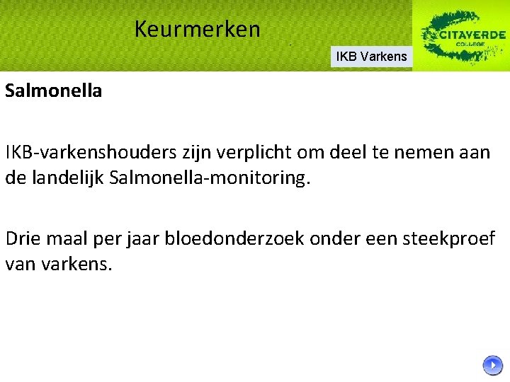 Keurmerken IKB Varkens Salmonella IKB-varkenshouders zijn verplicht om deel te nemen aan de landelijk