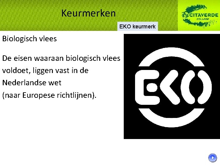 Keurmerken EKO keurmerk Biologisch vlees De eisen waaraan biologisch vlees voldoet, liggen vast in