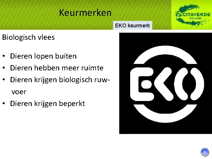 Keurmerken EKO keurmerk Biologisch vlees • Dieren lopen buiten • Dieren hebben meer ruimte