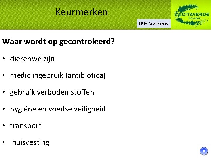 Keurmerken IKB Varkens Waar wordt op gecontroleerd? • dierenwelzijn • medicijngebruik (antibiotica) • gebruik