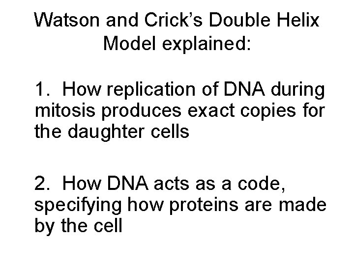 Watson and Crick’s Double Helix Model explained: 1. How replication of DNA during mitosis