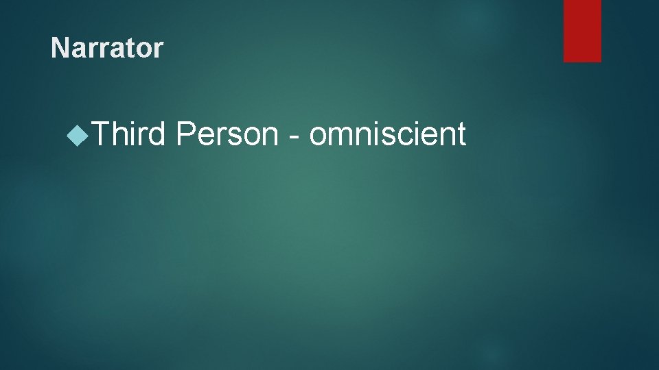 Narrator Third Person - omniscient 