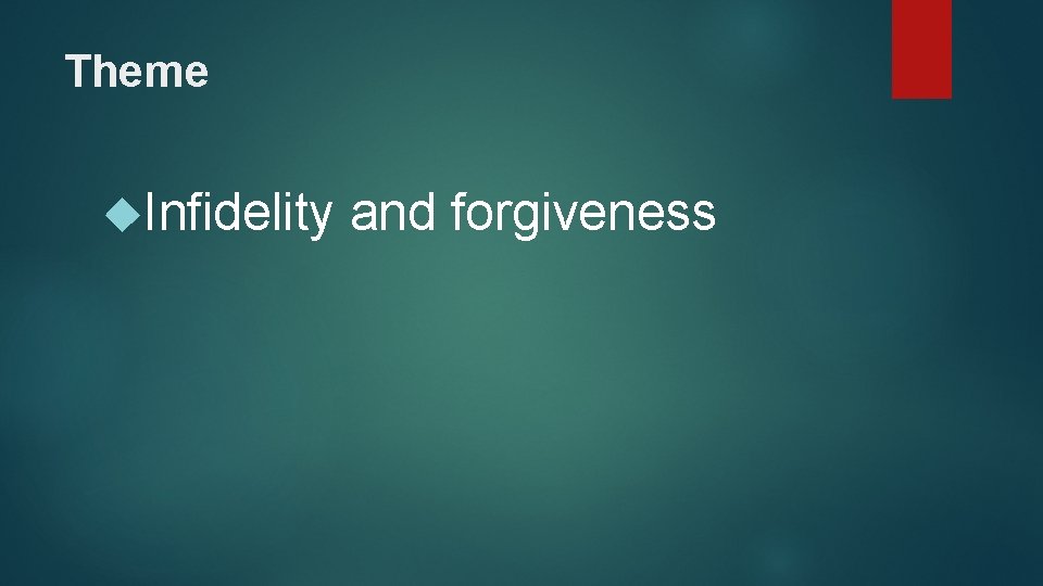 Theme Infidelity and forgiveness 