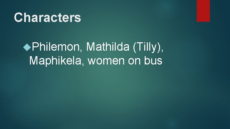 Characters Philemon, Mathilda (Tilly), Maphikela, women on bus 