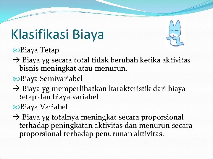 Klasifikasi Biaya Tetap Biaya yg secara total tidak berubah ketika aktivitas bisnis meningkat atau