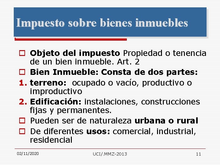 Impuesto sobre bienes inmuebles o Objeto del impuesto Propiedad o tenencia de un bien