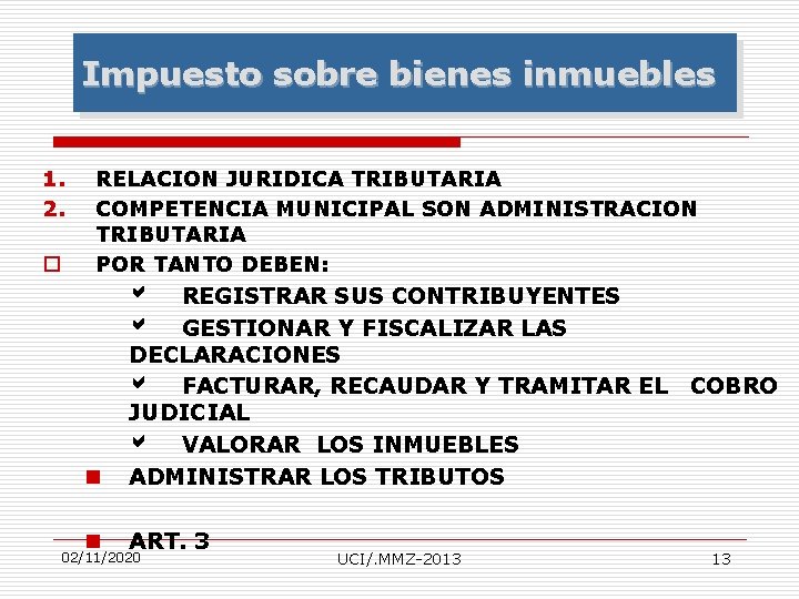 Impuesto sobre bienes inmuebles 1. 2. o RELACION JURIDICA TRIBUTARIA COMPETENCIA MUNICIPAL SON ADMINISTRACION