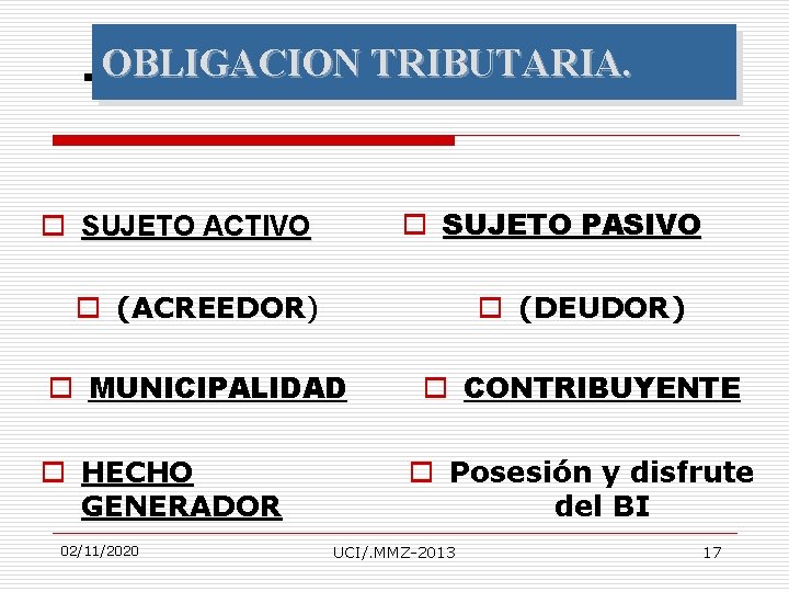 . OBLIGACION TRIBUTARIA. o SUJETO PASIVO o SUJETO ACTIVO o (ACREEDOR) o (DEUDOR) o