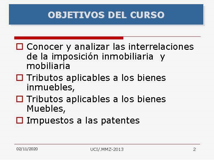 OBJETIVOS DEL CURSO o Conocer y analizar las interrelaciones de la imposición inmobiliaria y