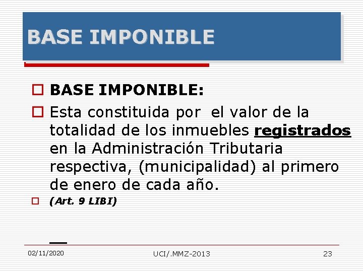 BASE IMPONIBLE o BASE IMPONIBLE: o Esta constituida por el valor de la totalidad