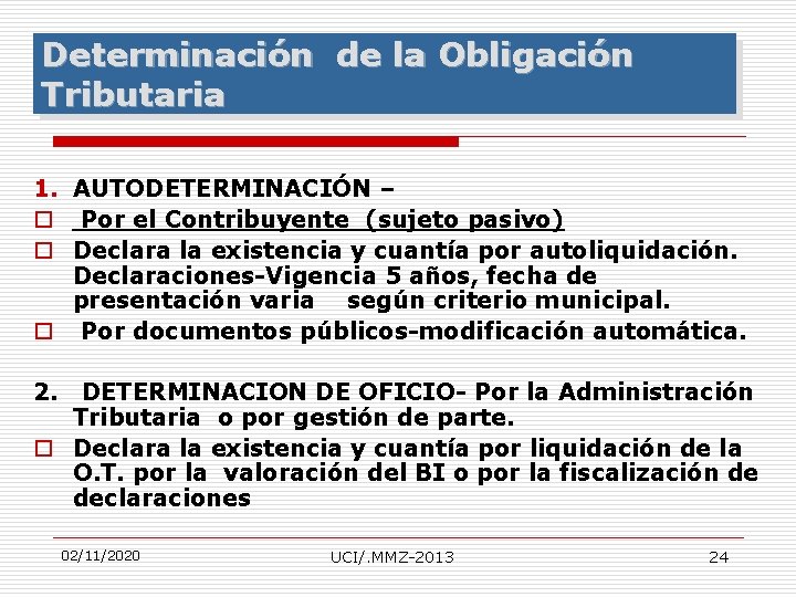 Determinación de la Obligación Tributaria 1. AUTODETERMINACIÓN – o Por el Contribuyente (sujeto pasivo)