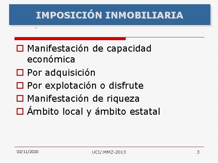 IMPOSICIÓN INMOBILIARIA Imposición Inmobiliaria o Manifestación de capacidad económica o Por adquisición o Por