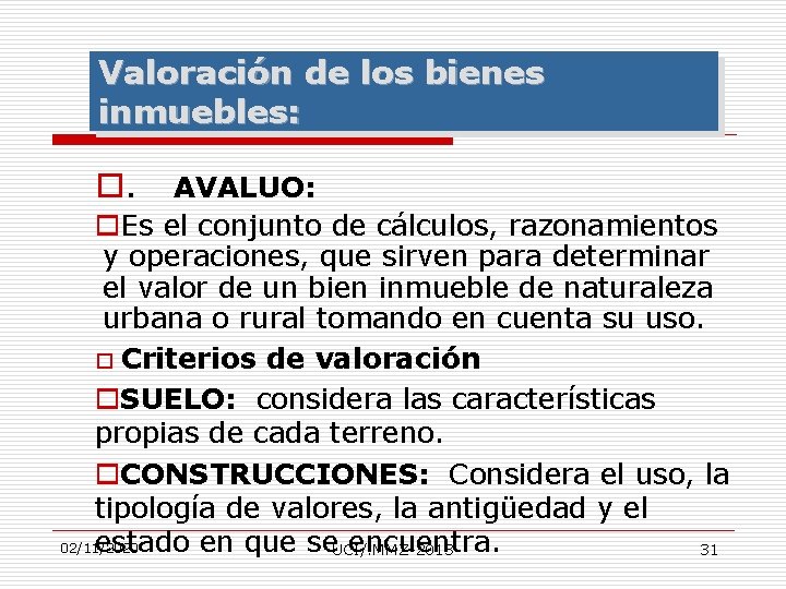 Valoración de los bienes inmuebles: o. AVALUO: o. Es el conjunto de cálculos, razonamientos