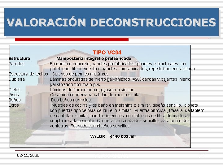 VALORACIÓN DECONSTRUCCIONES TIPO VC 04 Estructura Paredes Mampostería integral o prefabricado Bloques de concreto,