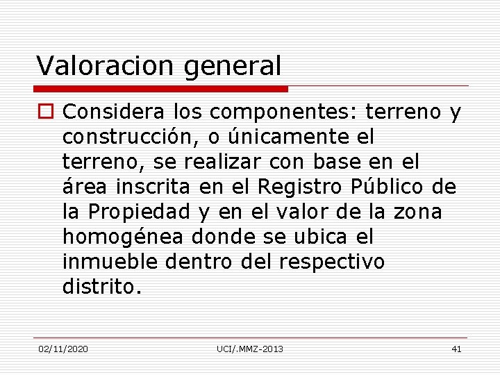 Valoracion general o Considera los componentes: terreno y construcción, o únicamente el terreno, se