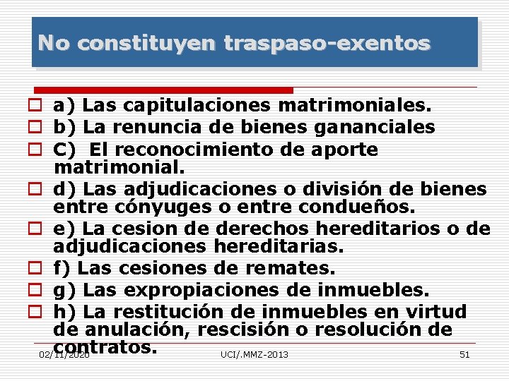 No constituyen traspaso-exentos o a) Las capitulaciones matrimoniales. o b) La renuncia de bienes