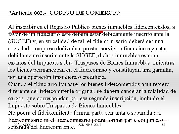 "Artículo 662. - CODIGO DE COMERCIO Al inscribir en el Registro Público bienes inmuebles