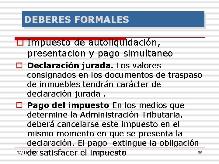 DEBERES FORMALES o Impuesto de autoliquidación, presentacion y pago simultaneo o Declaración jurada. Los